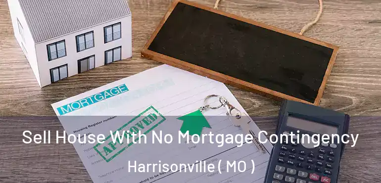  Sell House With No Mortgage Contingency Harrisonville ( MO )