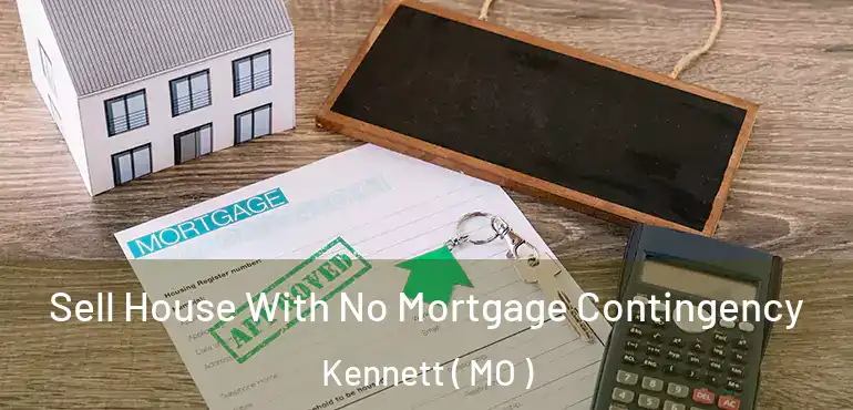  Sell House With No Mortgage Contingency Kennett ( MO )