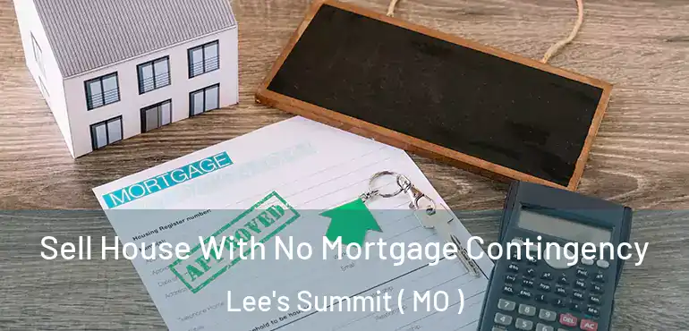  Sell House With No Mortgage Contingency Lee's Summit ( MO )