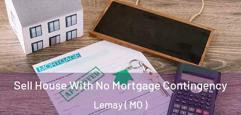  Sell House With No Mortgage Contingency Lemay ( MO )