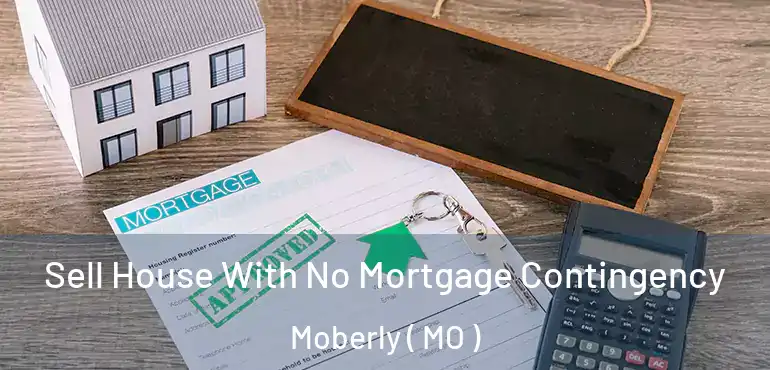  Sell House With No Mortgage Contingency Moberly ( MO )