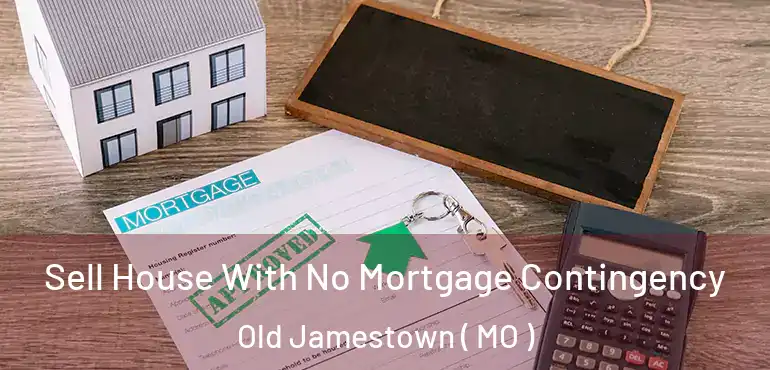  Sell House With No Mortgage Contingency Old Jamestown ( MO )