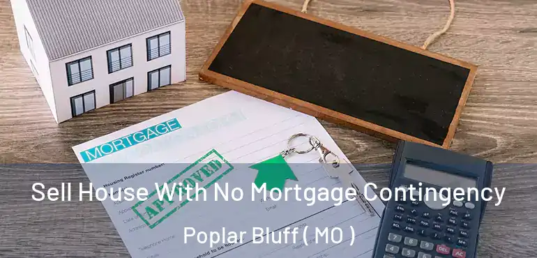  Sell House With No Mortgage Contingency Poplar Bluff ( MO )