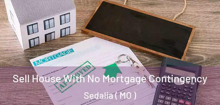  Sell House With No Mortgage Contingency Sedalia ( MO )