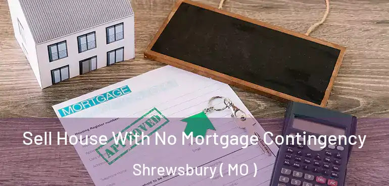  Sell House With No Mortgage Contingency Shrewsbury ( MO )
