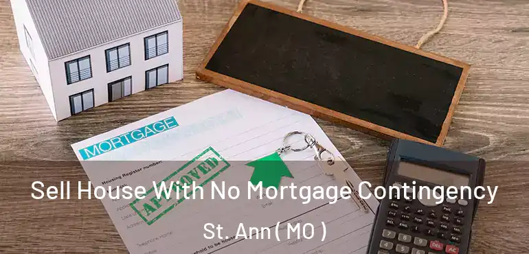  Sell House With No Mortgage Contingency St. Ann ( MO )