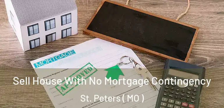  Sell House With No Mortgage Contingency St. Peters ( MO )