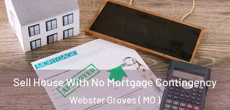  Sell House With No Mortgage Contingency Webster Groves ( MO )