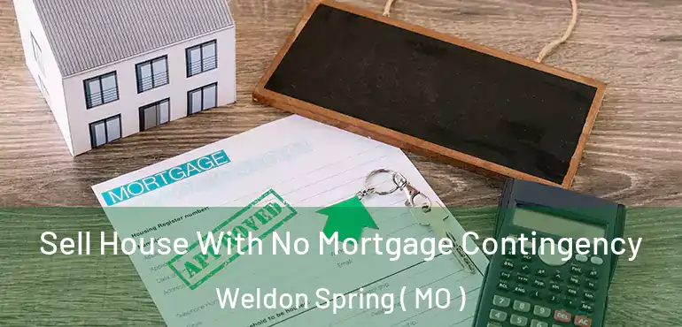  Sell House With No Mortgage Contingency Weldon Spring ( MO )