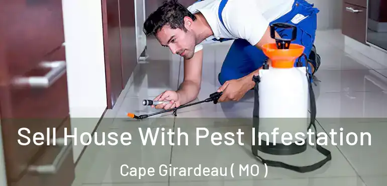  Sell House With Pest Infestation Cape Girardeau ( MO )