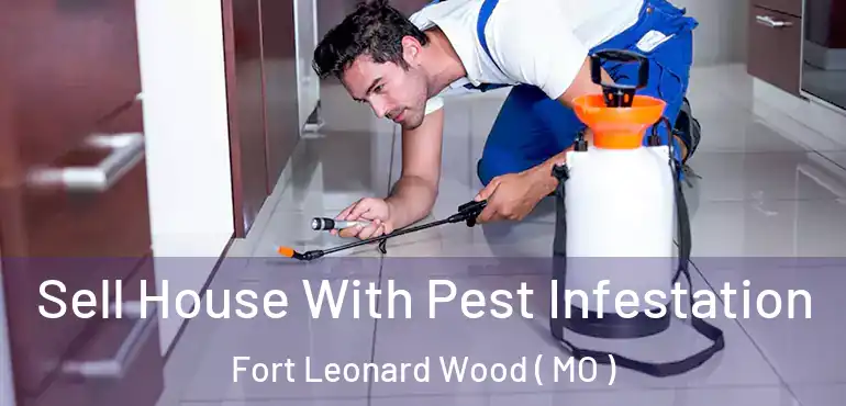  Sell House With Pest Infestation Fort Leonard Wood ( MO )
