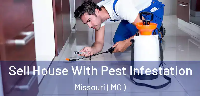  Sell House With Pest Infestation Missouri ( MO )