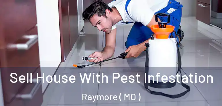  Sell House With Pest Infestation Raymore ( MO )