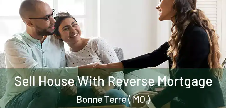  Sell House With Reverse Mortgage Bonne Terre ( MO )