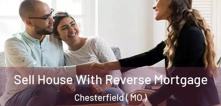  Sell House With Reverse Mortgage Chesterfield ( MO )