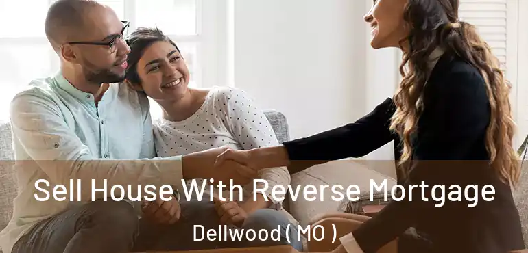  Sell House With Reverse Mortgage Dellwood ( MO )