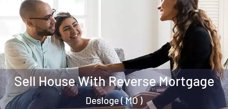  Sell House With Reverse Mortgage Desloge ( MO )