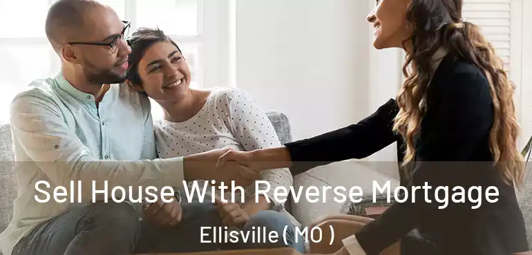  Sell House With Reverse Mortgage Ellisville ( MO )