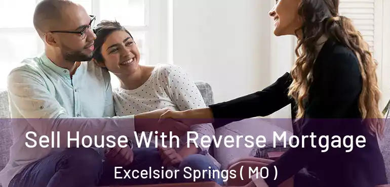  Sell House With Reverse Mortgage Excelsior Springs ( MO )