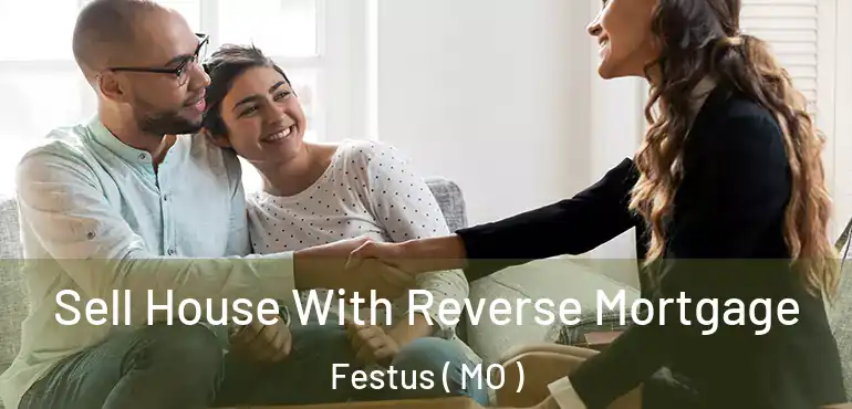  Sell House With Reverse Mortgage Festus ( MO )