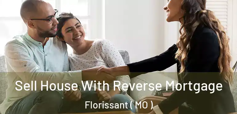  Sell House With Reverse Mortgage Florissant ( MO )