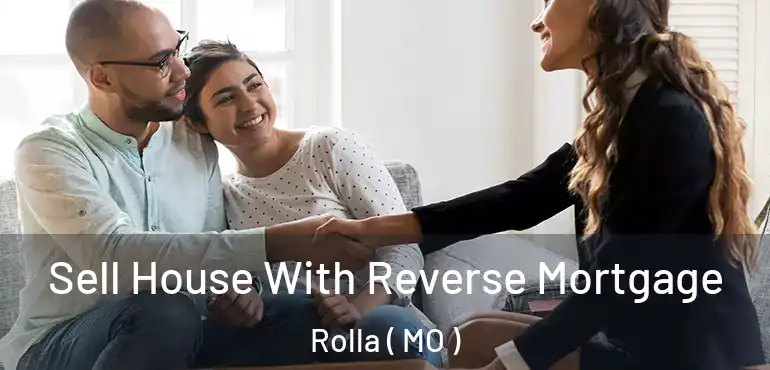  Sell House With Reverse Mortgage Rolla ( MO )