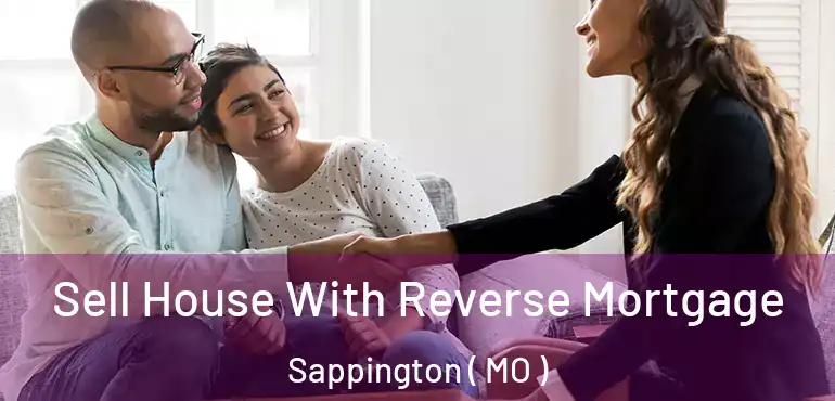  Sell House With Reverse Mortgage Sappington ( MO )