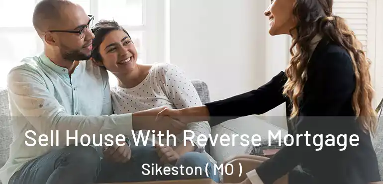  Sell House With Reverse Mortgage Sikeston ( MO )