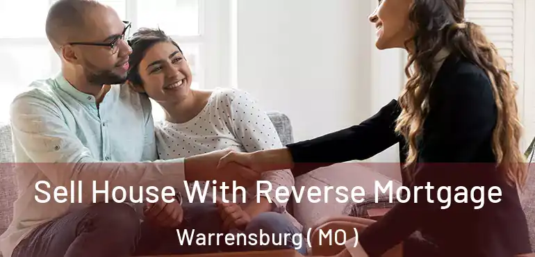  Sell House With Reverse Mortgage Warrensburg ( MO )