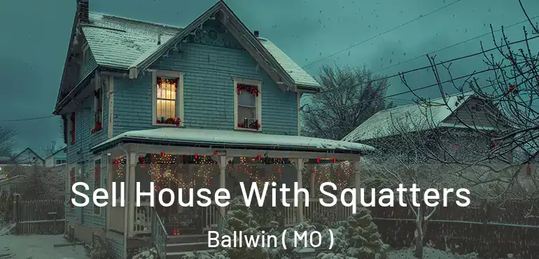  Sell House With Squatters Ballwin ( MO )