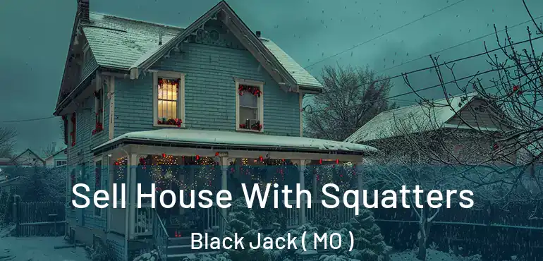  Sell House With Squatters Black Jack ( MO )