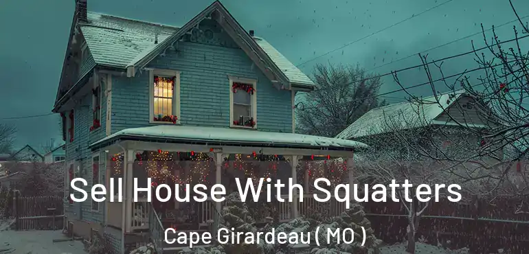  Sell House With Squatters Cape Girardeau ( MO )
