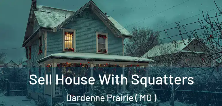  Sell House With Squatters Dardenne Prairie ( MO )