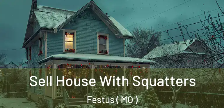  Sell House With Squatters Festus ( MO )