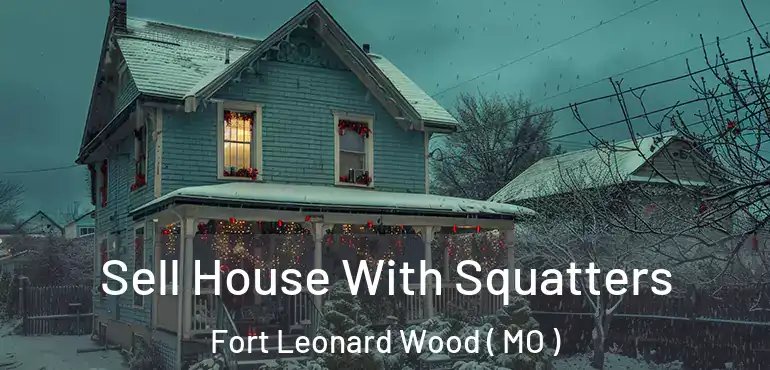  Sell House With Squatters Fort Leonard Wood ( MO )