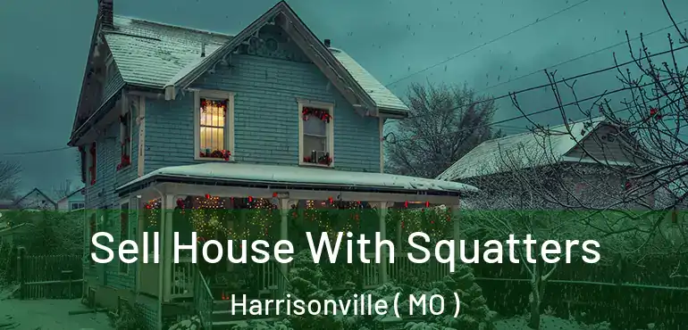  Sell House With Squatters Harrisonville ( MO )