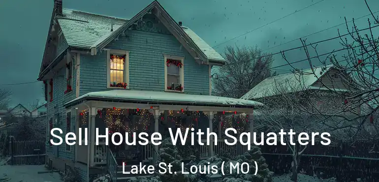  Sell House With Squatters Lake St. Louis ( MO )