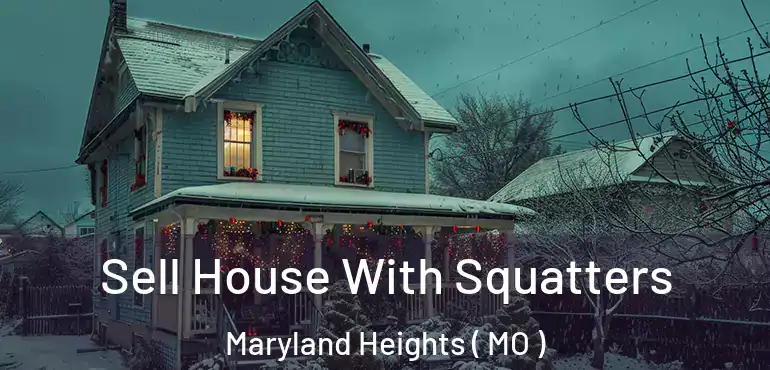  Sell House With Squatters Maryland Heights ( MO )