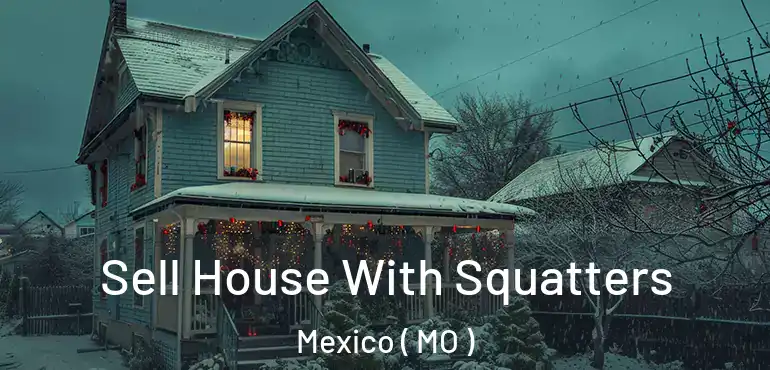  Sell House With Squatters Mexico ( MO )
