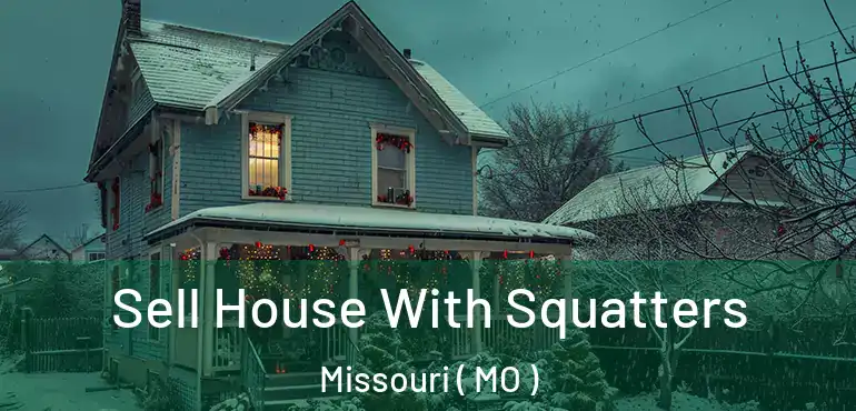  Sell House With Squatters Missouri ( MO )