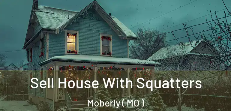  Sell House With Squatters Moberly ( MO )