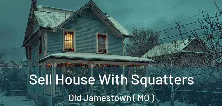  Sell House With Squatters Old Jamestown ( MO )