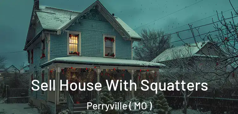  Sell House With Squatters Perryville ( MO )