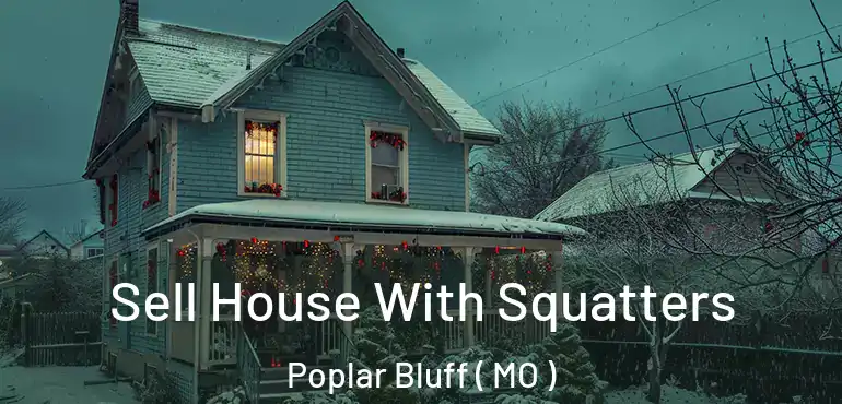  Sell House With Squatters Poplar Bluff ( MO )