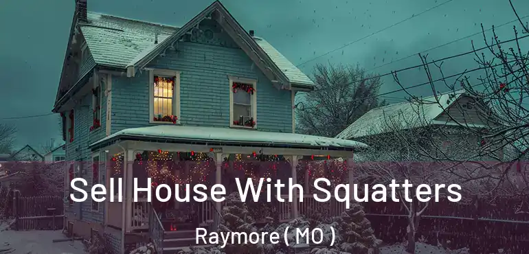  Sell House With Squatters Raymore ( MO )