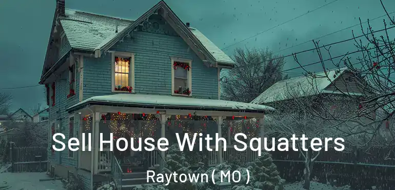  Sell House With Squatters Raytown ( MO )
