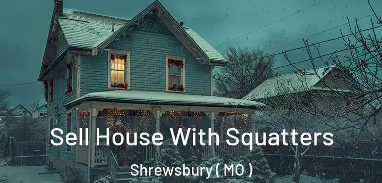  Sell House With Squatters Shrewsbury ( MO )