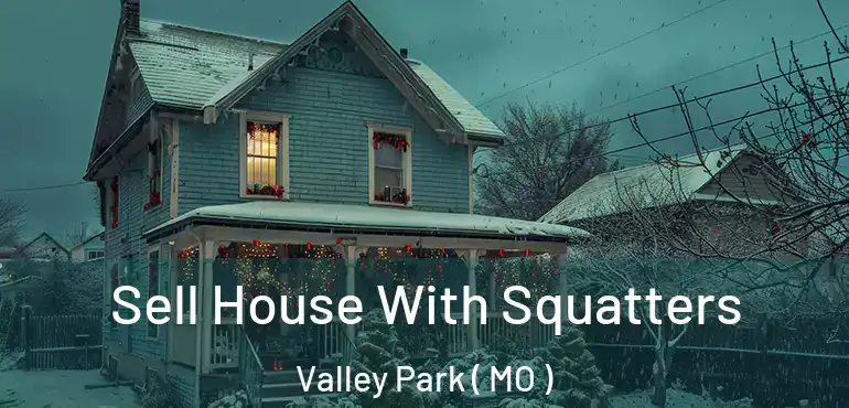  Sell House With Squatters Valley Park ( MO )