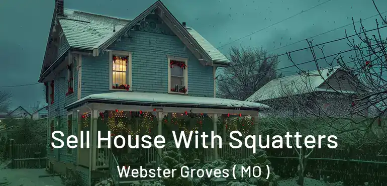  Sell House With Squatters Webster Groves ( MO )