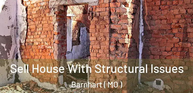  Sell House With Structural Issues Barnhart ( MO )
